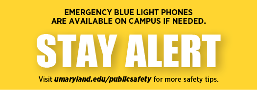 Stay alert. Emergency blue light phones are available on campus if needed.