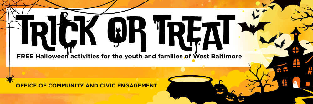 Trick or Treat. Free Halloween activities for the youth and families of West Baltimore | Office of Community and Civic Engagement