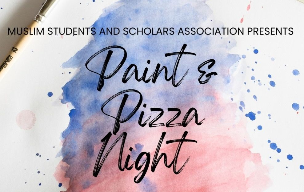Muslim Students and Scholars Association Presents Paint & Pizza Night