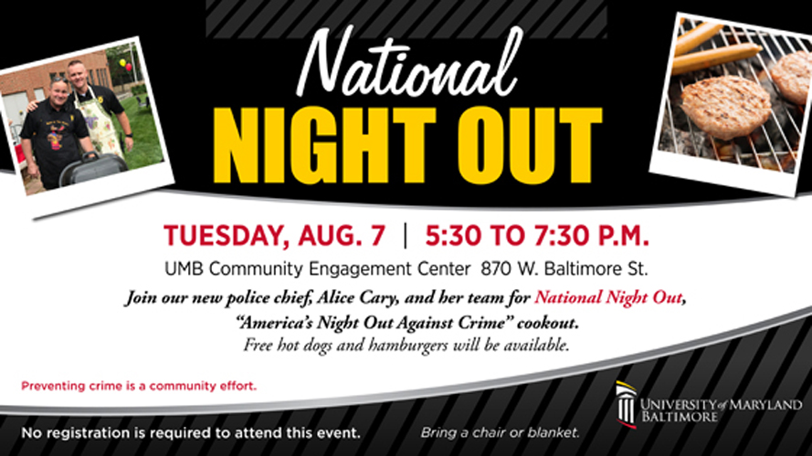 Join UMB’s police force and community engagement center for a free cookout in celebration of National Night Out! New Police Chief, Alice K. Cary, MS, will be there to welcome members of the community with games, music, and more! 