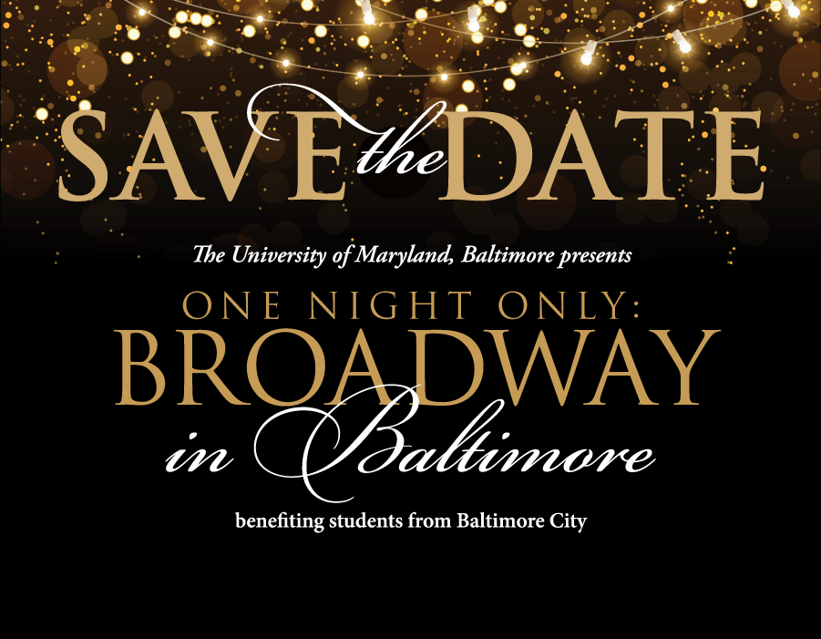 Save the Date: University of Maryland, Baltimore presents One Night Only: Broadway in Baltimore, benefiting students from Baltimore City