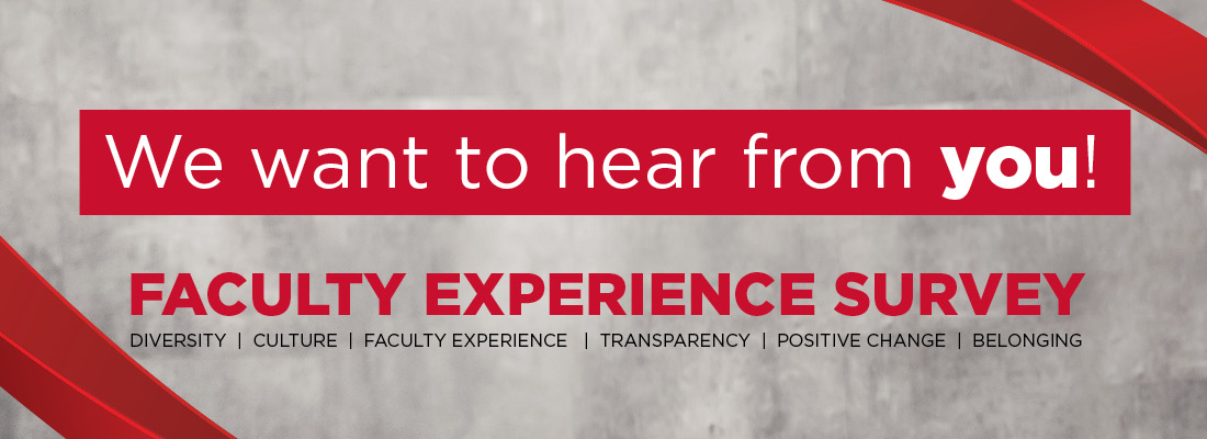 We want to hear from you! Faculty Experience Survey - Diversity | Culture | Faculty Experience | Transparency | Positive Change | Belonging